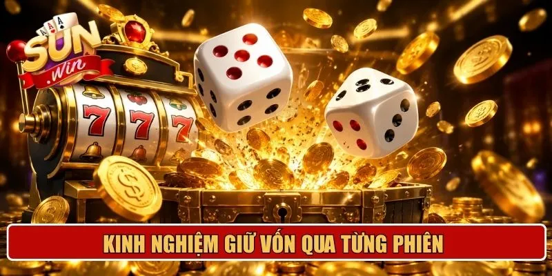 Kinh nghiệm giữ vốn qua từng phiên
