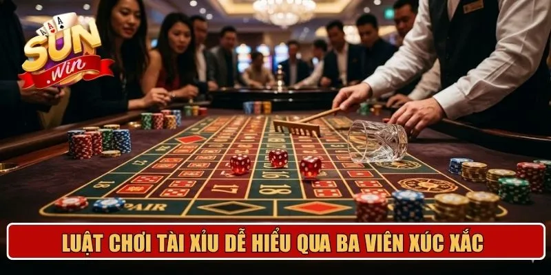Luật chơi tài xỉu dễ hiểu qua ba viên xúc xắc